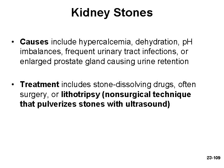 Kidney Stones • Causes include hypercalcemia, dehydration, p. H imbalances, frequent urinary tract infections, Kidney Stones • Causes include hypercalcemia, dehydration, p. H imbalances, frequent urinary tract infections,