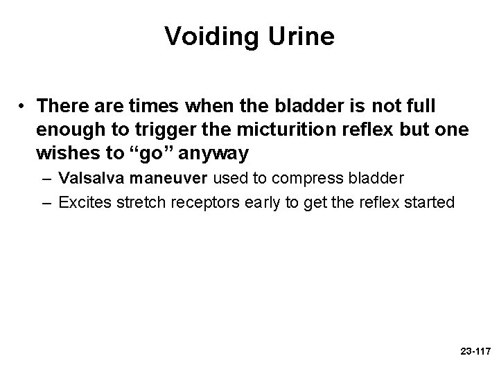 Voiding Urine • There are times when the bladder is not full enough to Voiding Urine • There are times when the bladder is not full enough to