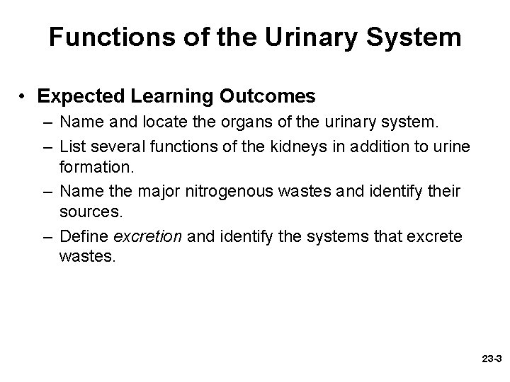 Functions of the Urinary System • Expected Learning Outcomes – Name and locate the Functions of the Urinary System • Expected Learning Outcomes – Name and locate the