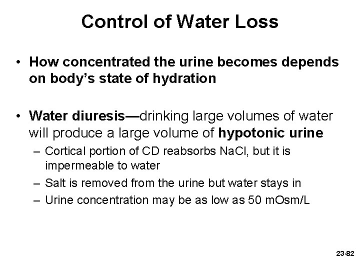 Control of Water Loss • How concentrated the urine becomes depends on body’s state Control of Water Loss • How concentrated the urine becomes depends on body’s state