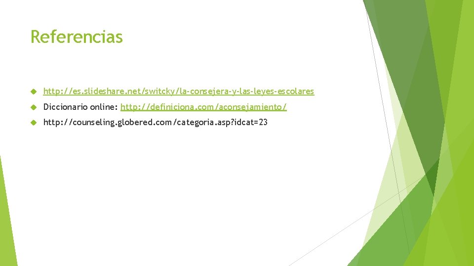 Referencias http: //es. slideshare. net/switcky/la-consejera-y-las-leyes-escolares Diccionario online: http: //definiciona. com/aconsejamiento/ http: //counseling. globered. com/categoria.