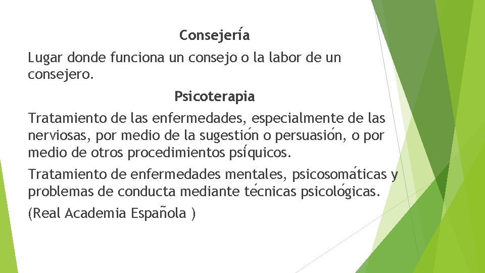 Consejeri a Lugar donde funciona un consejo o la labor de un consejero. Psicoterapia