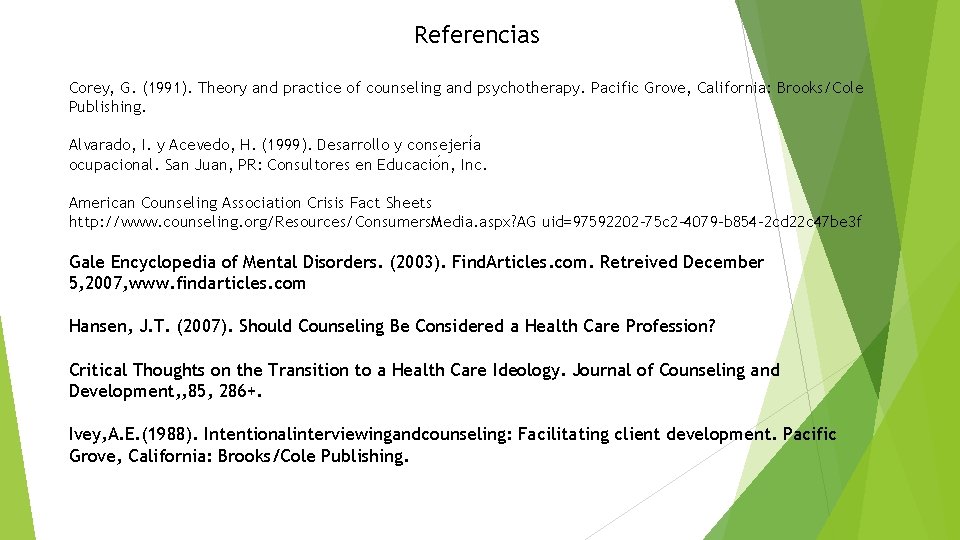 Referencias Corey, G. (1991). Theory and practice of counseling and psychotherapy. Pacific Grove, California: