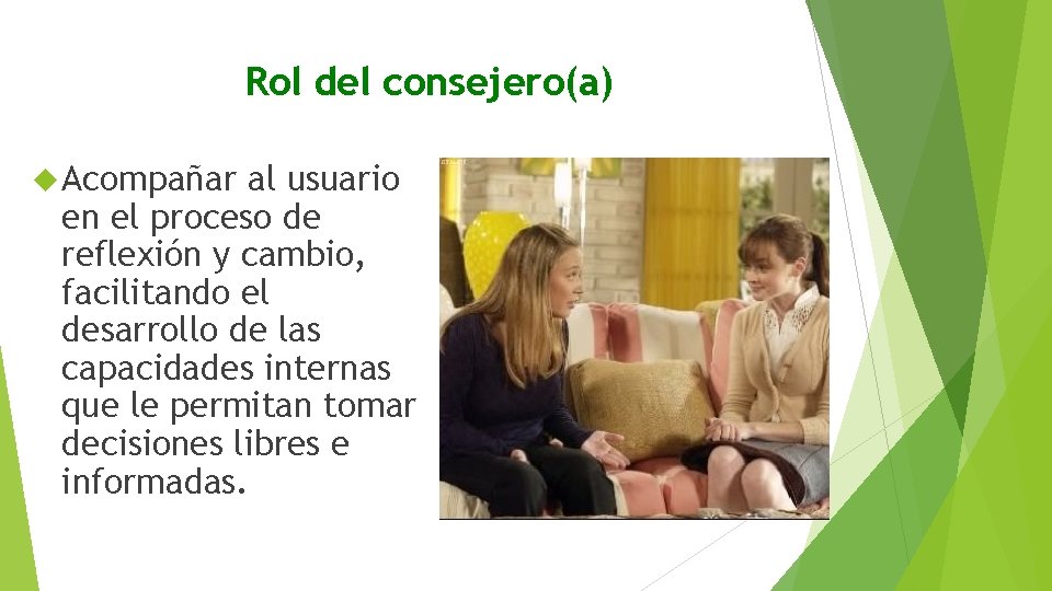Rol del consejero(a) Acompañar al usuario en el proceso de reflexión y cambio, facilitando