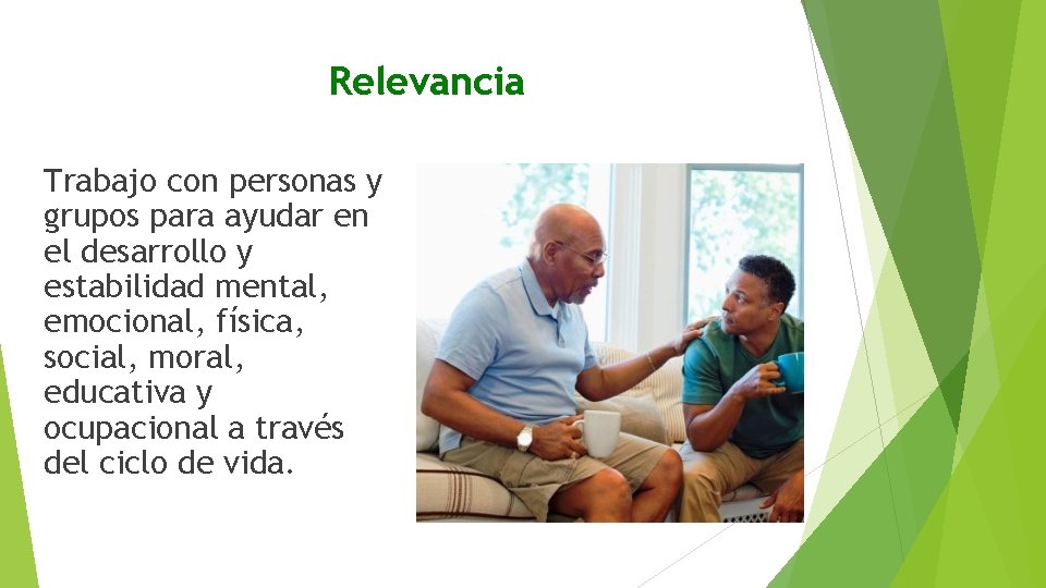 Relevancia Trabajo con personas y grupos para ayudar en el desarrollo y estabilidad mental,