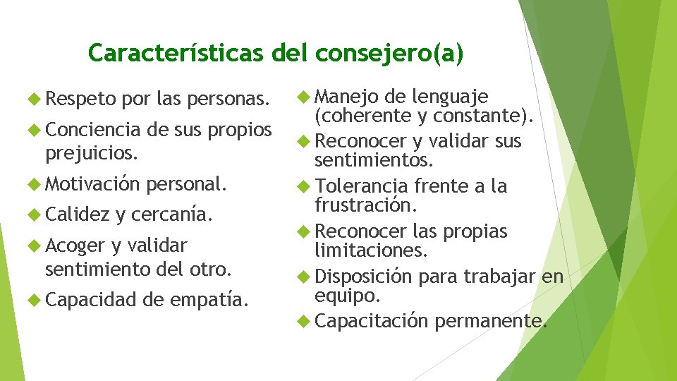 Características del consejero(a) Respeto por las personas. Conciencia de sus propios prejuicios. Motivación Calidez