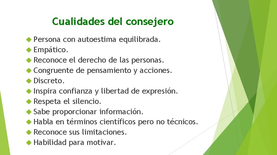 Cualidades del consejero Persona con autoestima equilibrada. Empático. Reconoce el derecho de las personas.