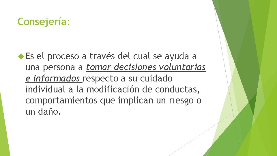 Consejería: Es el proceso a través del cual se ayuda a una persona a