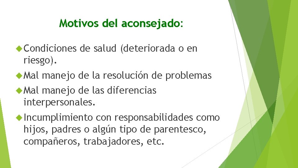 Motivos del aconsejado: Condiciones de salud (deteriorada o en riesgo). Mal manejo de la