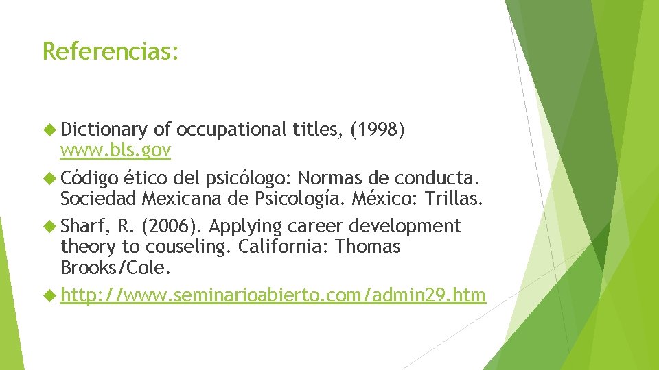 Referencias: Dictionary of occupational titles, (1998) www. bls. gov Código ético del psicólogo: Normas