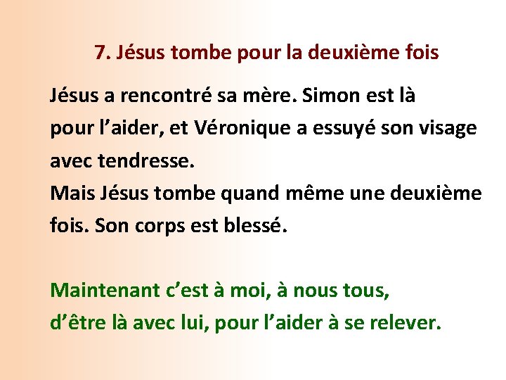 7. Jésus tombe pour la deuxième fois Jésus a rencontré sa mère. Simon est