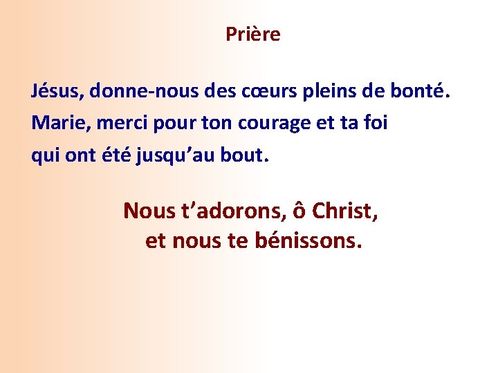  Prière Jésus, donne-nous des cœurs pleins de bonté. Marie, merci pour ton courage