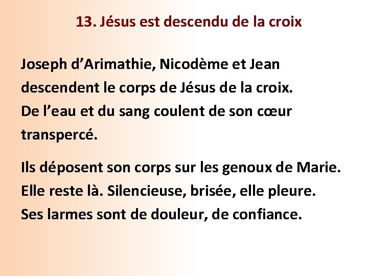 13. Jésus est descendu de la croix Joseph d’Arimathie, Nicodème et Jean descendent le