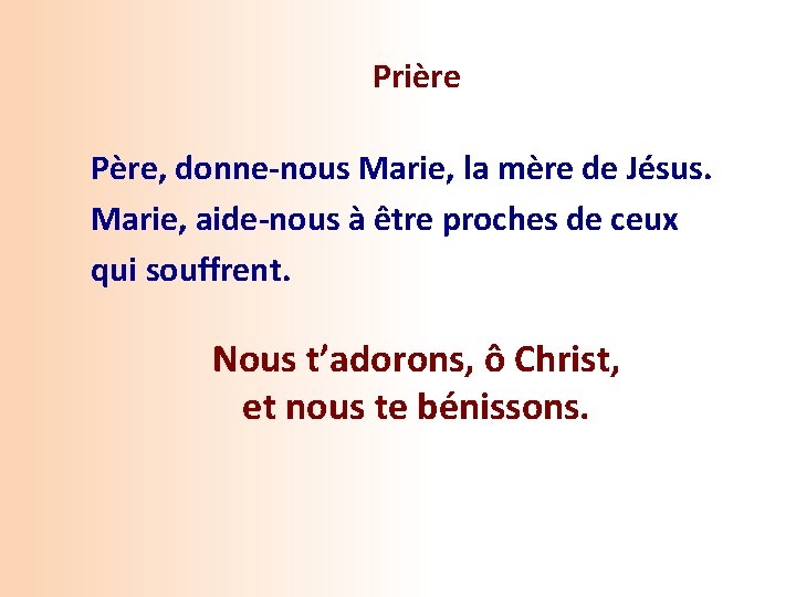  Prière Père, donne-nous Marie, la mère de Jésus. Marie, aide-nous à être proches