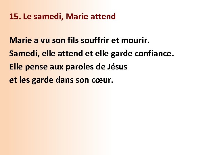 15. Le samedi, Marie attend Marie a vu son fils souffrir et mourir. Samedi,