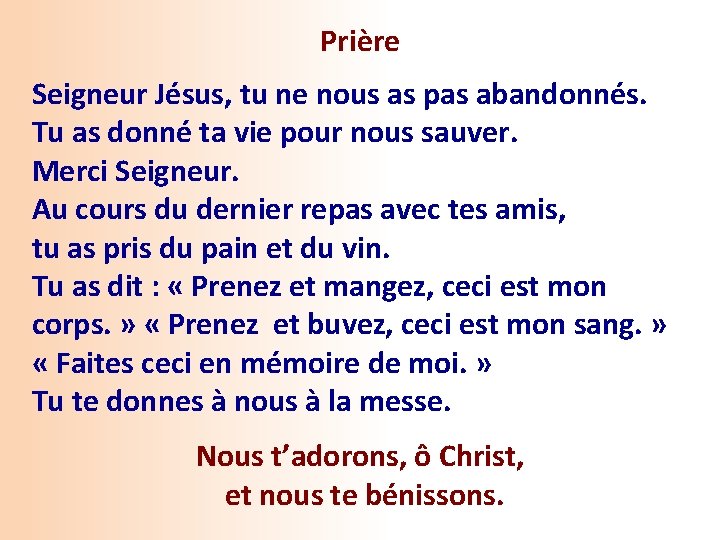 Prière Seigneur Jésus, tu ne nous as pas abandonnés. Tu as donné ta vie