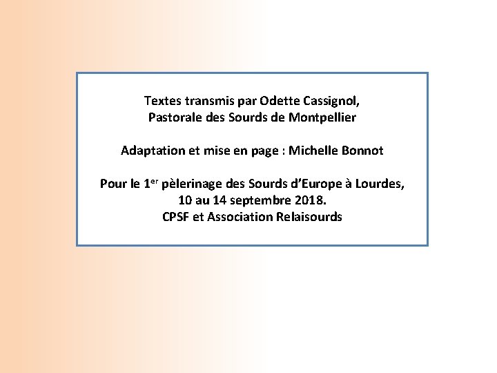 Textes transmis par Odette Cassignol, Pastorale des Sourds de Montpellier Adaptation et mise en