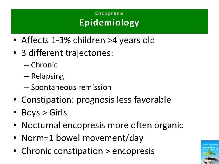 Encopresis Epidemiology • Affects 1 -3% children >4 years old • 3 different trajectories: