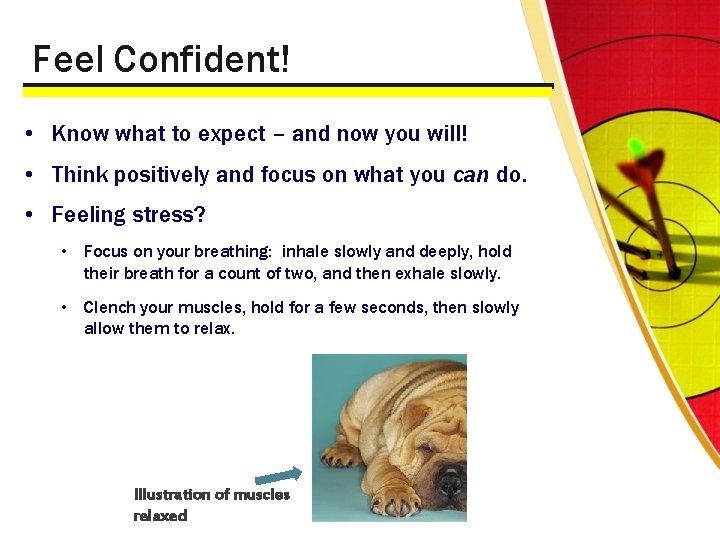 Feel Confident! • Know what to expect – and now you will! • Think