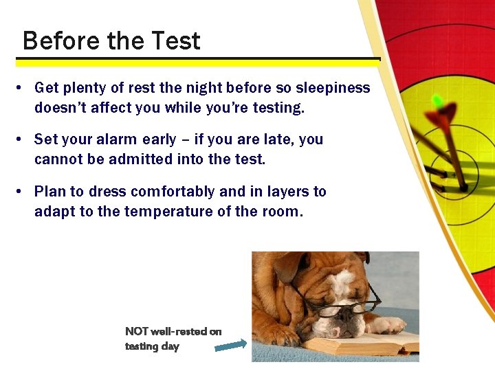 Before the Test • Get plenty of rest the night before so sleepiness doesn’t