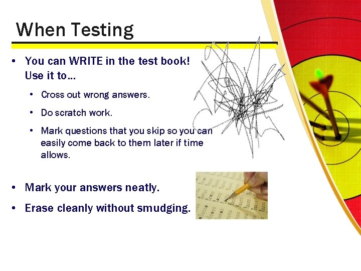 When Testing • You can WRITE in the test book! Use it to… •