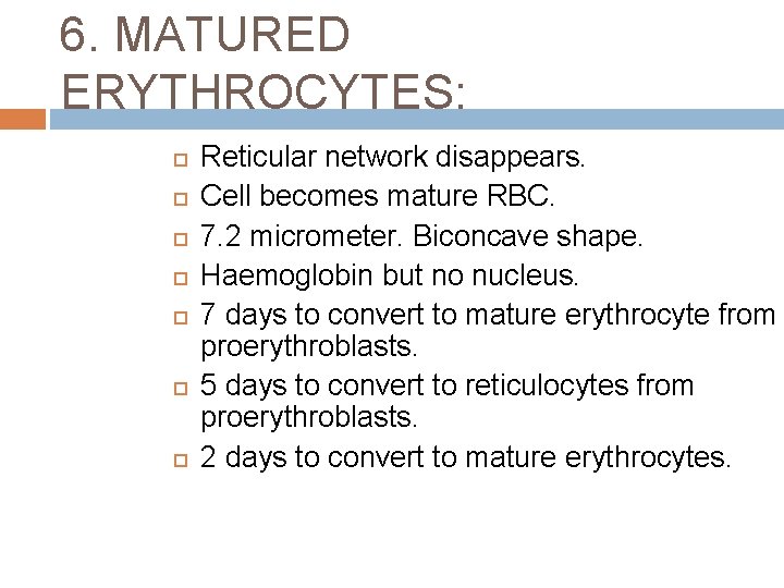6. MATURED ERYTHROCYTES: Reticular network disappears. Cell becomes mature RBC. 7. 2 micrometer. Biconcave