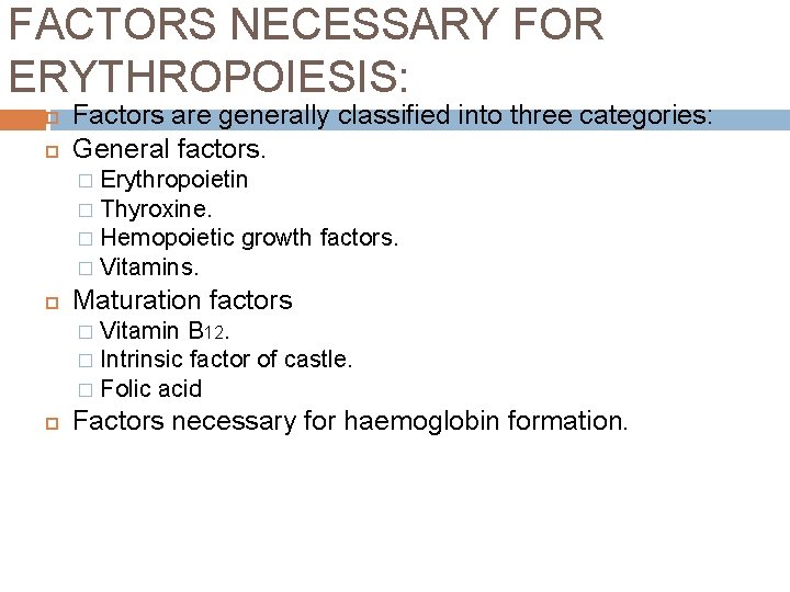 FACTORS NECESSARY FOR ERYTHROPOIESIS: Factors are generally classified into three categories: General factors. Erythropoietin