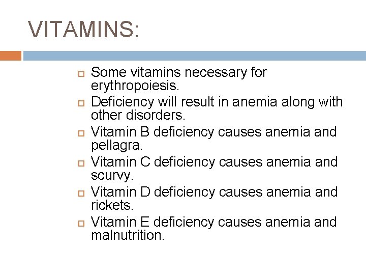 VITAMINS: Some vitamins necessary for erythropoiesis. Deficiency will result in anemia along with other