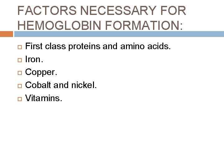 FACTORS NECESSARY FOR HEMOGLOBIN FORMATION: First class proteins and amino acids. Iron. Copper. Cobalt