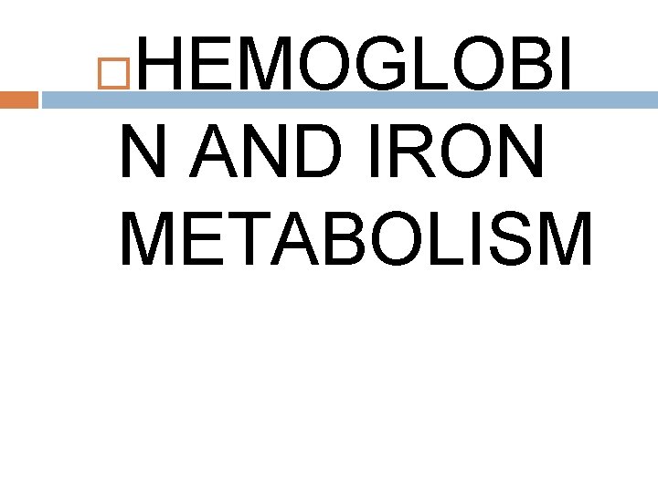 HEMOGLOBI N AND IRON METABOLISM 