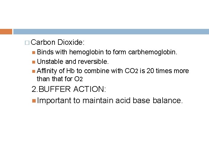 � Carbon Dioxide: Binds with hemoglobin to form carbhemoglobin. Unstable and reversible. Affinity of