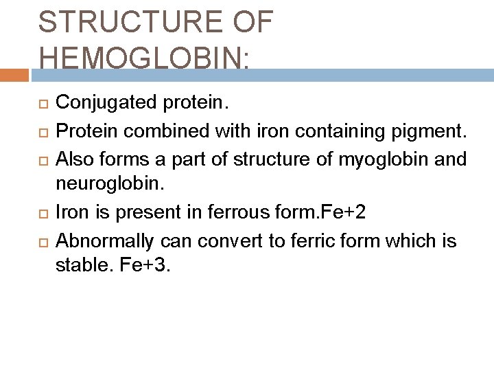 STRUCTURE OF HEMOGLOBIN: Conjugated protein. Protein combined with iron containing pigment. Also forms a