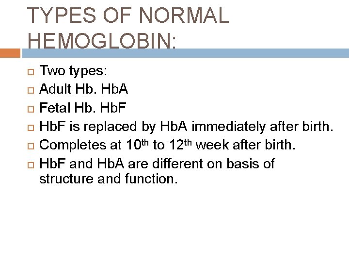 TYPES OF NORMAL HEMOGLOBIN: Two types: Adult Hb. A Fetal Hb. F is replaced