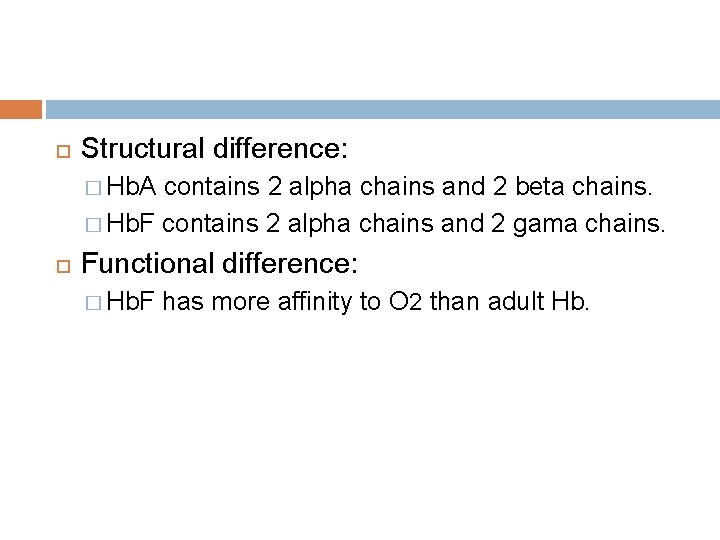  Structural difference: � Hb. A contains 2 alpha chains and 2 beta chains.