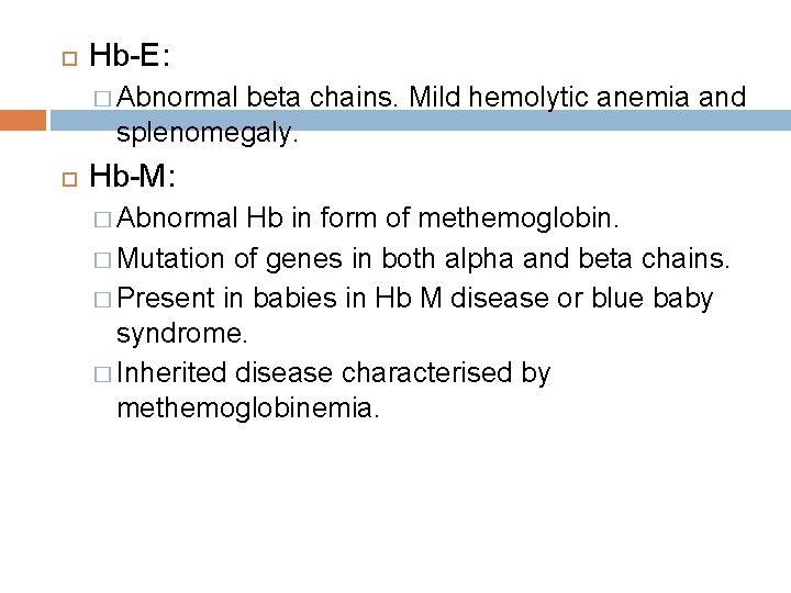  Hb-E: � Abnormal beta chains. Mild hemolytic anemia and splenomegaly. Hb-M: � Abnormal