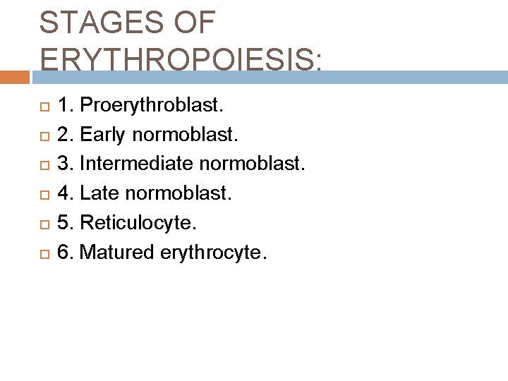 STAGES OF ERYTHROPOIESIS: 1. Proerythroblast. 2. Early normoblast. 3. Intermediate normoblast. 4. Late normoblast.