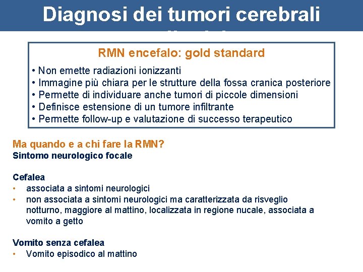 Diagnosi dei tumori cerebrali pediatrici RMN encefalo: gold standard • Non emette radiazionizzanti •