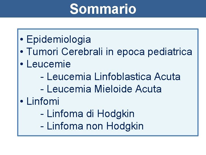 Sommario • Epidemiologia • Tumori Cerebrali in epoca pediatrica • Leucemie - Leucemia Linfoblastica