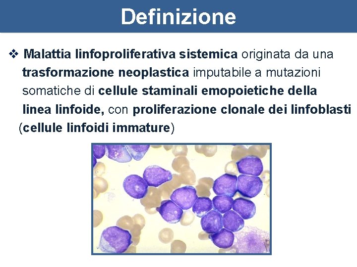 Definizione v Malattia linfoproliferativa sistemica originata da una trasformazione neoplastica imputabile a mutazioni somatiche