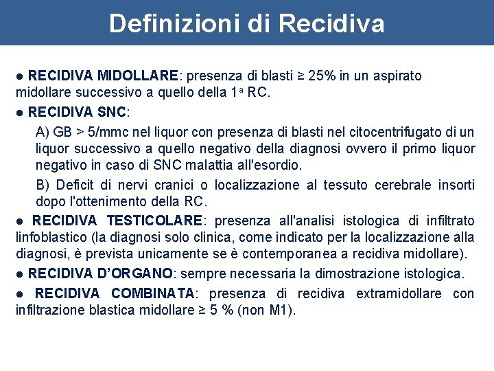 Definizioni di Recidiva RECIDIVA MIDOLLARE: presenza di blasti ≥ 25% in un aspirato midollare