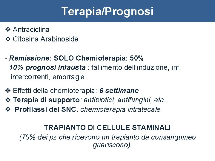 Terapia/Prognosi v Antraciclina v Citosina Arabinoside - Remissione: SOLO Chemioterapia: 50% - 10% prognosi