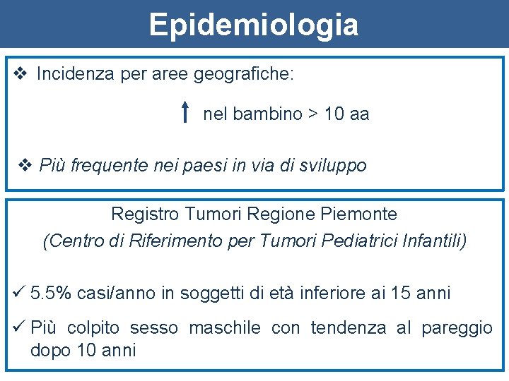 Epidemiologia v Incidenza per aree geografiche: nel bambino > 10 aa v Più frequente