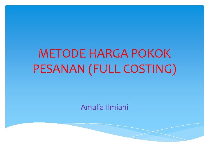 METODE HARGA POKOK PESANAN (FULL COSTING) Amalia Ilmiani 