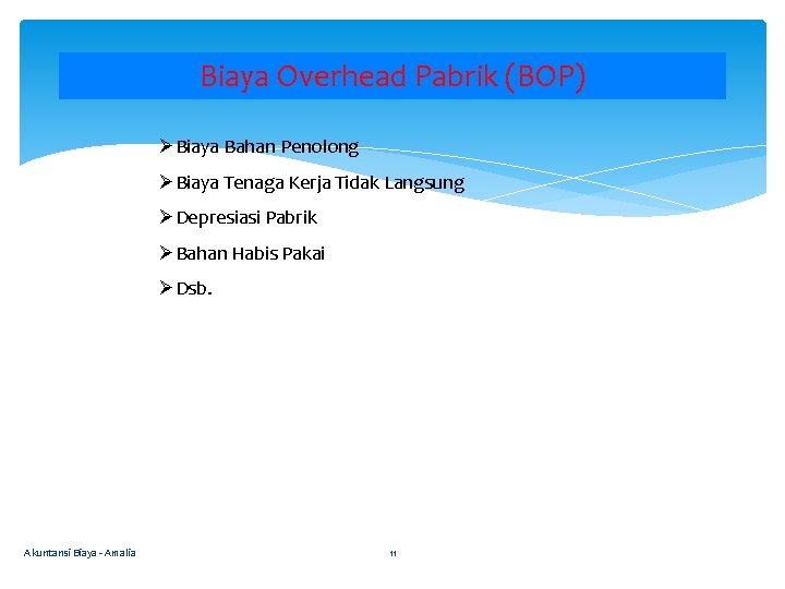 Biaya Overhead Pabrik (BOP) ØBiaya Bahan Penolong ØBiaya Tenaga Kerja Tidak Langsung ØDepresiasi Pabrik