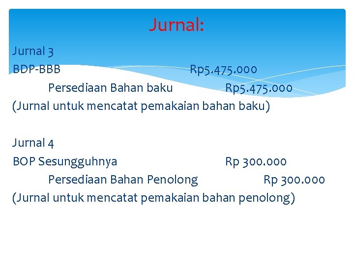 Jurnal: Jurnal 3 BDP-BBB Rp 5. 475. 000 Persediaan Bahan baku Rp 5. 475.