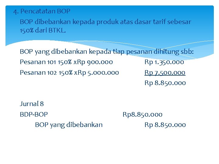 4. Pencatatan BOP dibebankan kepada produk atas dasar tarif sebesar 150% dari BTKL. BOP