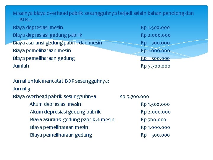 Misalnya biaya overhead pabrik sesungguhnya terjadi selain bahan penolong dan BTKL: Biaya depresiasi mesin