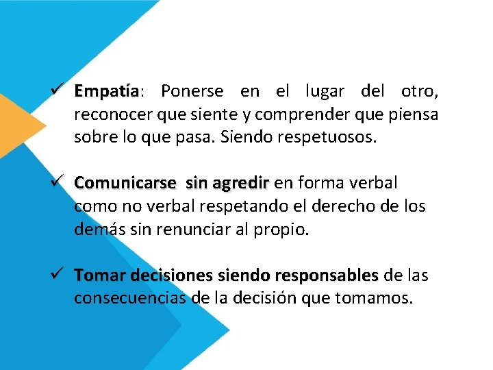 ü Empatía: Empatía Ponerse en el lugar del otro, reconocer que siente y comprender