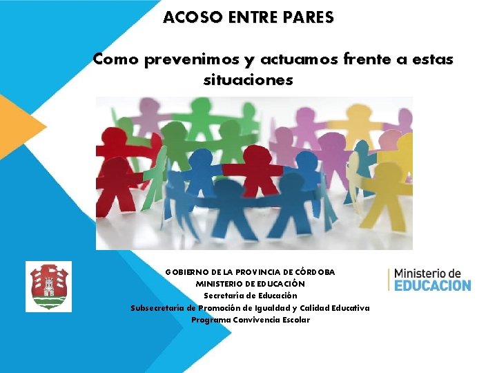 ACOSO ENTRE PARES Como prevenimos y actuamos frente a estas situaciones GOBIERNO DE LA