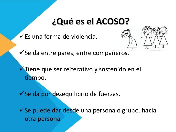 ¿Qué es el ACOSO? üEs una forma de violencia. üSe da entre pares, entre